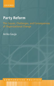 Title: Party Reform: The Causes, Challenges, and Consequences of Organizational Change, Author: Anika Gauja