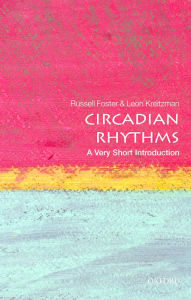 Title: Circadian Rhythms: A Very Short Introduction, Author: Russell Foster