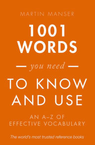 Title: 1001 Words You Need To Know and Use: An A-Z of Effective Vocabulary, Author: Martin Manser