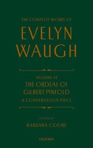 Title: Complete Works of Evelyn Waugh: The Ordeal of Gilbert Pinfold: A Conversation Piece: Volume 14, Author: Evelyn Waugh