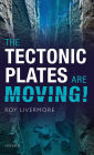 The Tectonic Plates are Moving!