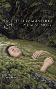 Title: Perceptual Imagination and Perceptual Memory, Author: Fiona Macpherson