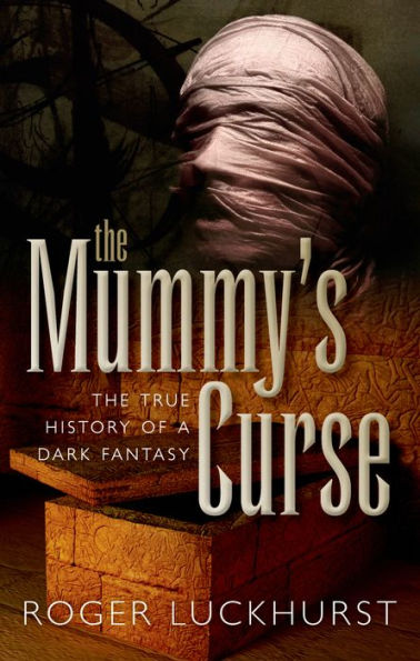 The Mummy's Curse: True History of a Dark Fantasy