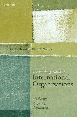 The Working World of International Organizations: Authority, Capacity, Legitimacy