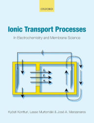Title: Ionic Transport Processes: in Electrochemistry and Membrane Science, Author: Kyosti Kontturi