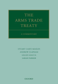 Title: The Arms Trade Treaty: A Commentary, Author: Andrew Clapham