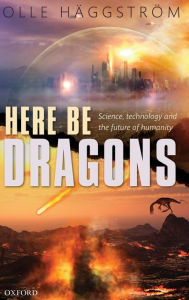 Kindle book downloads for iphone Here Be Dragons: Science, Technology and the Future of Humanity by Olle Haggstrom 9780198723547 ePub PDB