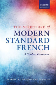 Title: The Structure of Modern Standard French: A Student Grammar, Author: Maj-Britt Mosegaard Hansen