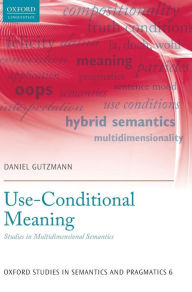 Title: Use-Conditional Meaning: Studies in Multidimensional Semantics, Author: Daniel Gutzmann