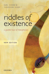 Title: Riddles of Existence: A Guided Tour of Metaphysics / Edition 2, Author: Earl Conee