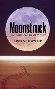 Title: Moonstruck: How lunar cycles affect life, Author: Ernest Naylor