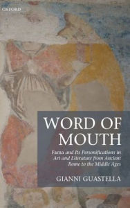 Title: Word of Mouth: Fama and Its Personifications in Art and Literature from Ancient Rome to the Middle Ages, Author: Gianni Guastella