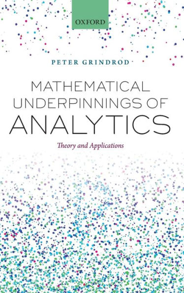 Mathematical Underpinnings of Analytics: Theory and Applications