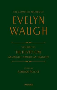 Complete Works of Evelyn Waugh: The Loved One: Volume 10 An Anglo-American Tragedy