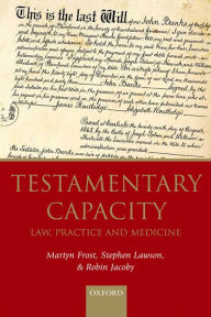 Title: Testamentary Capacity: Law, Practice, and Medicine, Author: Martyn Frost