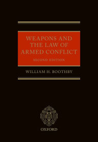 Title: Weapons and the Law of Armed Conflict, Author: William Boothby