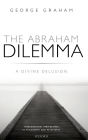 The Abraham Dilemma: A divine delusion