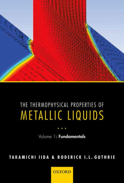 The Thermophysical Properties of Metallic Liquids: Volume 1: Fundamentals