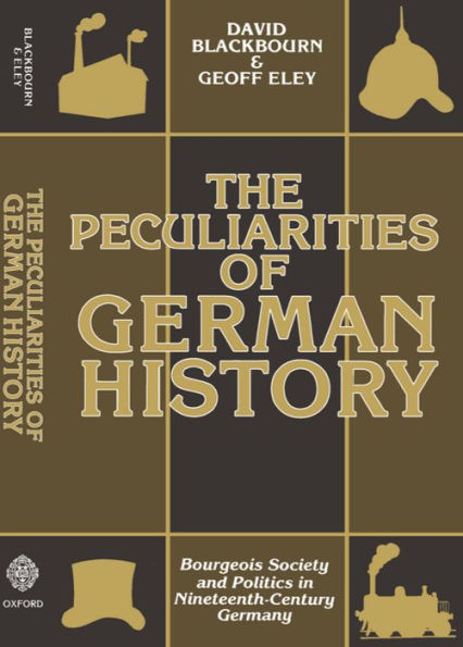 The Peculiarities of German History: Bourgeois Society and Politics in Nineteenth-Century Germany / Edition 1