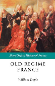 Title: Old Regime France, 1648-1788 / Edition 1, Author: William Doyle