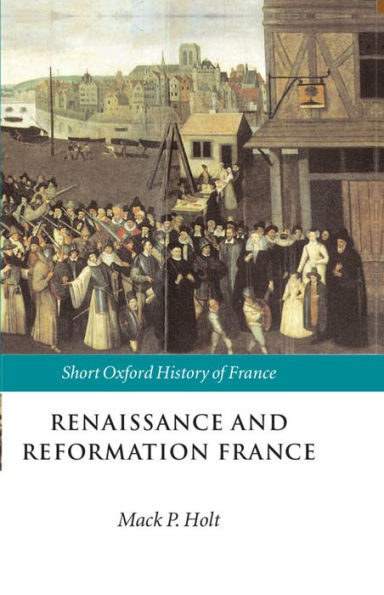 Renaissance and Reformation France: 1500-1648 / Edition 1