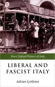 Title: Liberal and Fascist Italy: 1900-1945 / Edition 1, Author: Adrian Lyttelton