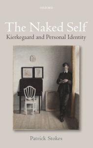 Books to download to mp3 The Naked Self: Kierkegaard and Personal Identity CHM (English Edition) by Patrick Stokes 9780198732730