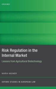Title: Risk Regulation in the Internal Market: Lessons from Agricultural Biotechnology, Author: Maria Weimer