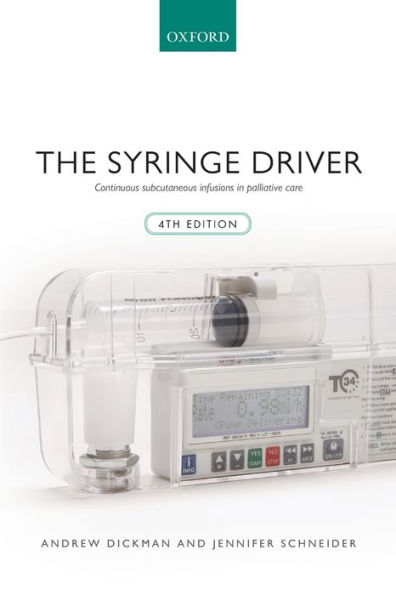 The Syringe Driver: Continuous subcutaneous infusions in palliative care / Edition 4