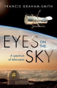 Title: Eyes on the Sky: A Spectrum of Telescopes, Author: Francis Graham-Smith