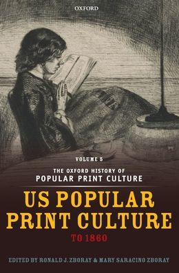 The Oxford History of Popular Print Culture: Volume Five: US Popular Print Culture to 1860