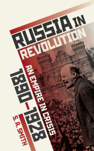 Title: Russia in Revolution: An Empire in Crisis, 1890 to 1928, Author: S. A. Smith