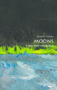 Title: Moons: A Very Short Introduction, Author: David Rothery