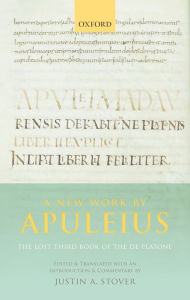Title: A New Work by Apuleius: The Lost Third Book of the De Platone: Edited and Translated with an Introduction and Commentary by, Author: Justin A. Stover