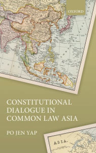 Title: Constitutional Dialogue in Common Law Asia, Author: Po Jen Yap