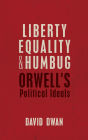 Liberty, Equality, and Humbug: Orwell's Political Ideals