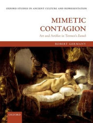 Title: Mimetic Contagion: Art and Artifice in Terence's Eunuch, Author: Robert Germany