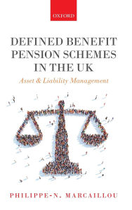 Title: Defined Benefit Pension Schemes in the UK: Asset and Liability Management, Author: Philippe-N. Marcaillou