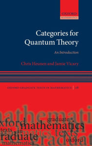 Title: Categories for Quantum Theory: An Introduction, Author: Chris Heunen