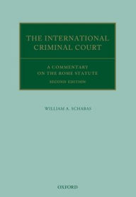 Title: The International Criminal Court: A Commentary on the Rome Statute, Author: William A. Schabas