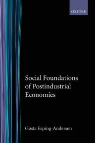 Title: Social Foundations of Postindustrial Economies / Edition 1, Author: Gosta Esping-Andersen