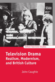 Title: Television Drama: Realism, Modernism, and British Culture, Author: John Caughie