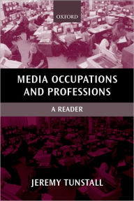 Title: Media Occupations and Professions: A Reader, Author: Jeremy Tunstall