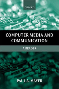 Title: Computer Media and Communication: A Reader / Edition 1, Author: Paul A. Mayer