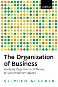 Title: The Organization of Business in Modern Britain, Author: Stephen Ackroyd