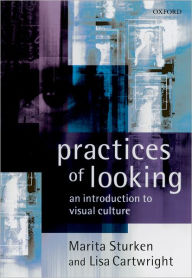 Title: Practices of Looking: An Introduction to Visual Culture / Edition 1, Author: Marita Sturken