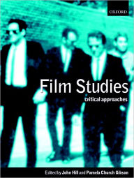 Title: Film Studies: Critical Approaches / Edition 1, Author: John Hill
