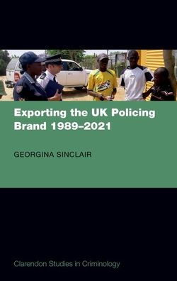 Exporting the UK Policing Brand 1989-2021