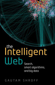 Title: The Intelligent Web: Search, smart algorithms, and big data, Author: Gautam Shroff