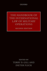 Title: The Handbook of the International Law of Military Operations, Author: Terry D. Gill